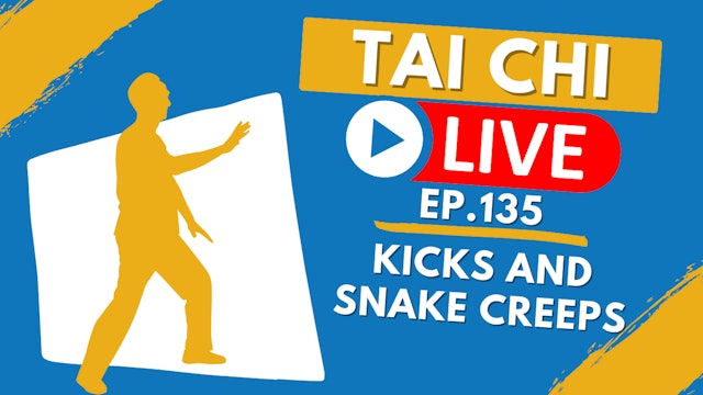 Ep.135 Tai Chi LIVE --- A Deeper Dive: Kicks and Snake Creeps