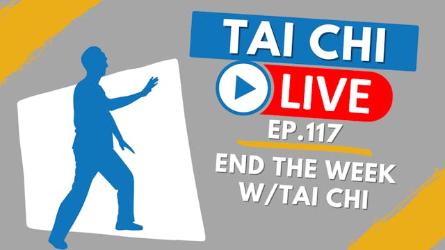 Ep.117 Tai Chi Live --- End the Week ...