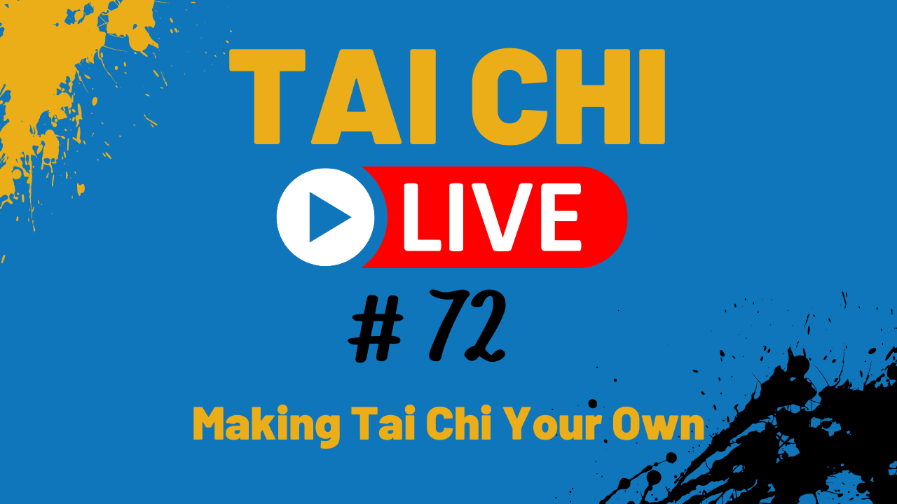 Ep. 72 Tai Chi LIVE --- Making Tai Chi Your Own