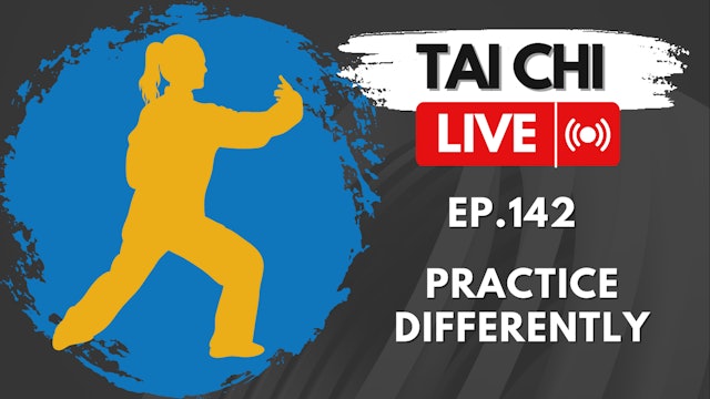 Ep.142 Tai Chi LIVE --- Practice Differently