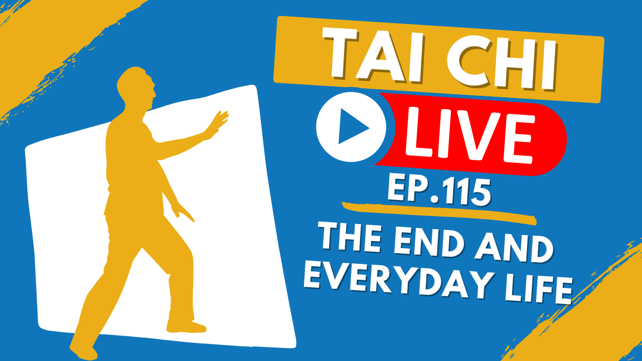 Ep.115 Tai Chi Live --- The End and Everyday Life 