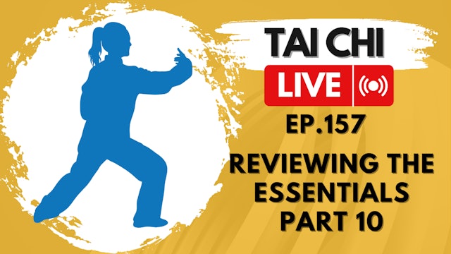 Ep.157 Tai Chi LIVE — Reviewing the Essentials Part 10: Stillness in Motion