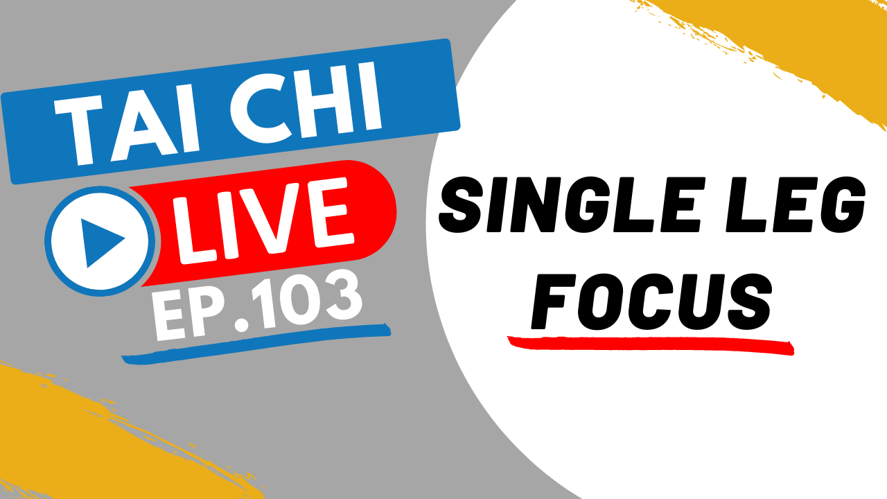 Ep.103 Tai Chi Live --- Single Leg Focus 