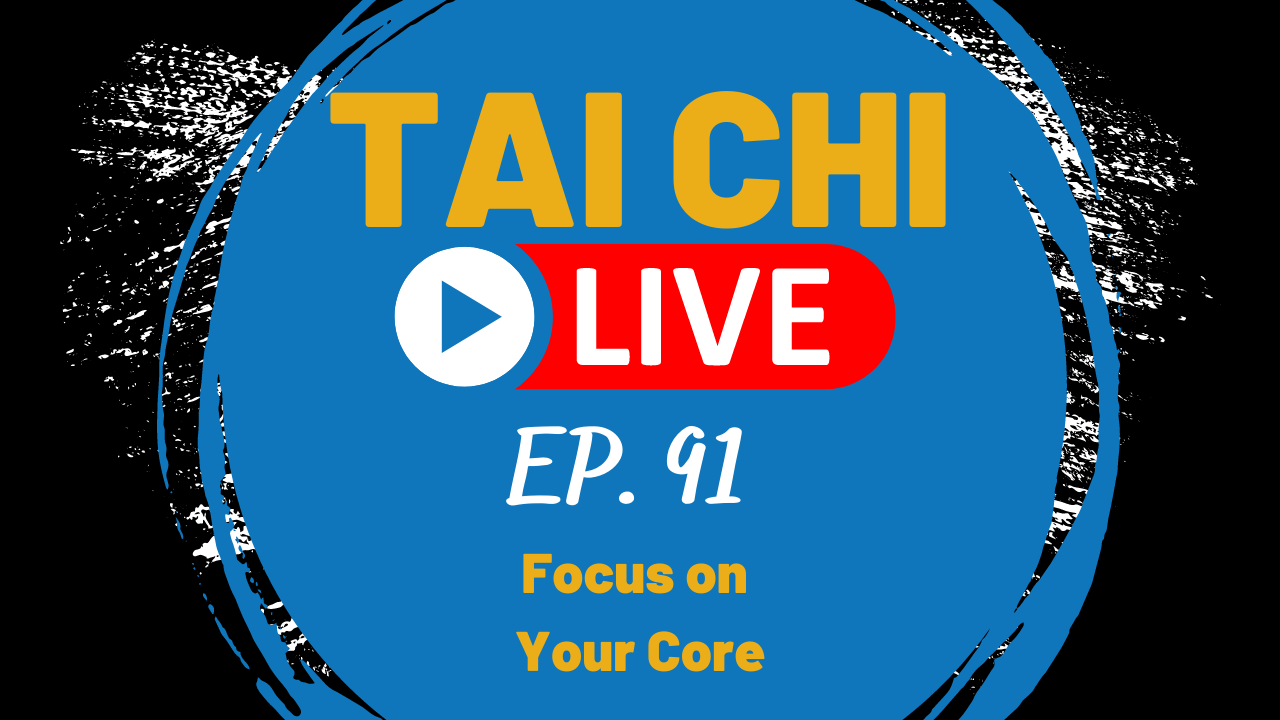 Ep.91 Tai Chi Live---Focus on your Core 