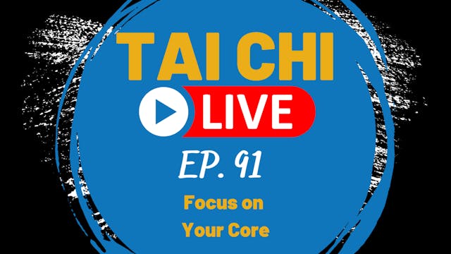 Ep.91 Tai Chi Live---Focus on your Core 