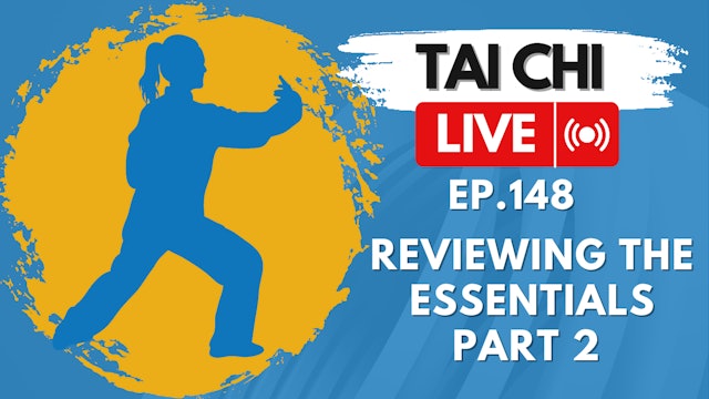 Ep.148 Tai Chi LIVE — Reviewing the Essentials Part 2