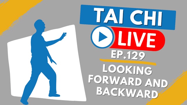 Ep.129 Tai Chi LIVE --- Looking Forward and Backward