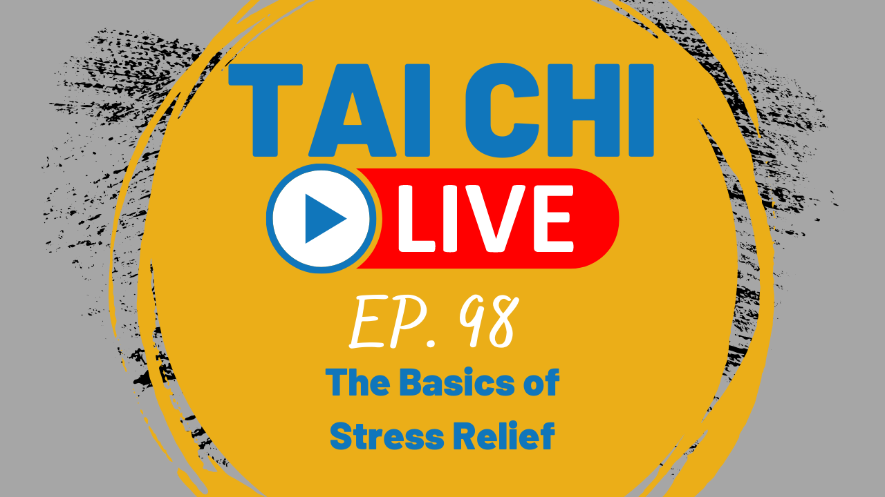 Ep.98 Tai Chi Live --- The Basics of Stress Relief 