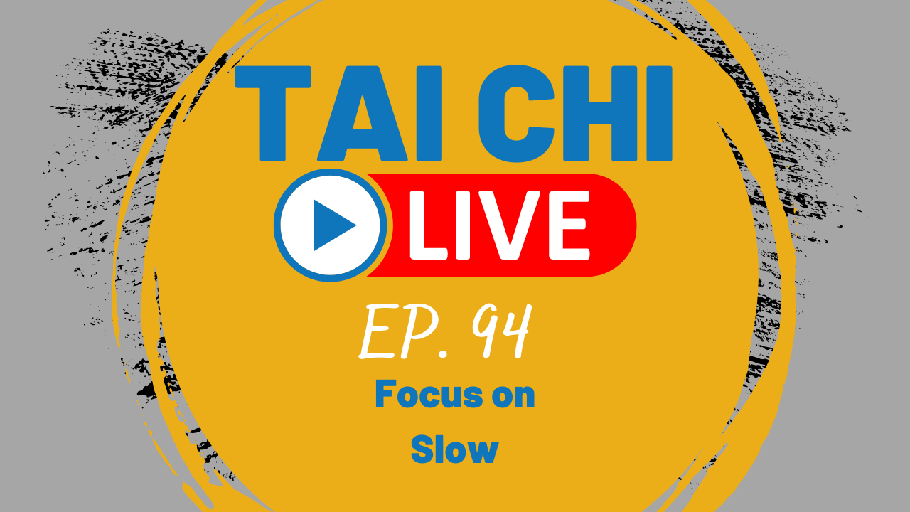 Ep.94 Tai Chi Live --- Focus on Slow