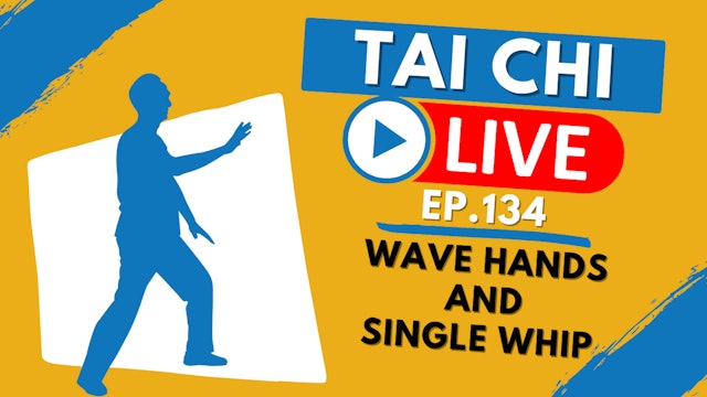 Ep.134 Tai Chi LIVE --- A Deeper Dive: Wave Hands and Single Whip