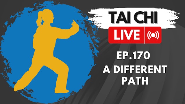 Ep.170 Tai Chi LIVE — A Different Path