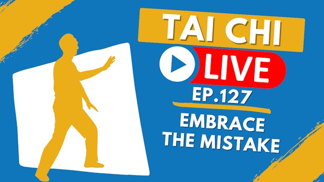 Ep.127 Tai Chi Live --- Embrace the Mistake