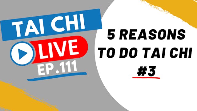 Ep.111 Tai Chi Live --- 5 Reasons to ...