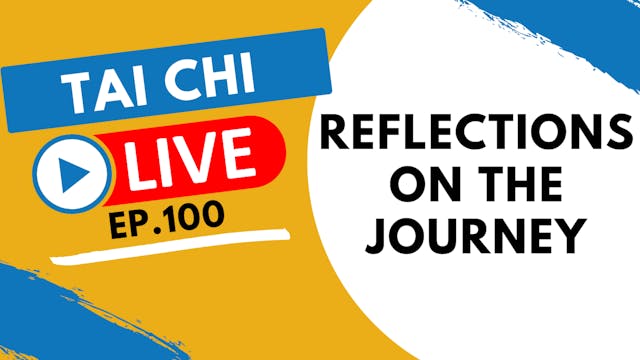 Ep.100 Tai Chi Live --- Reflections o...