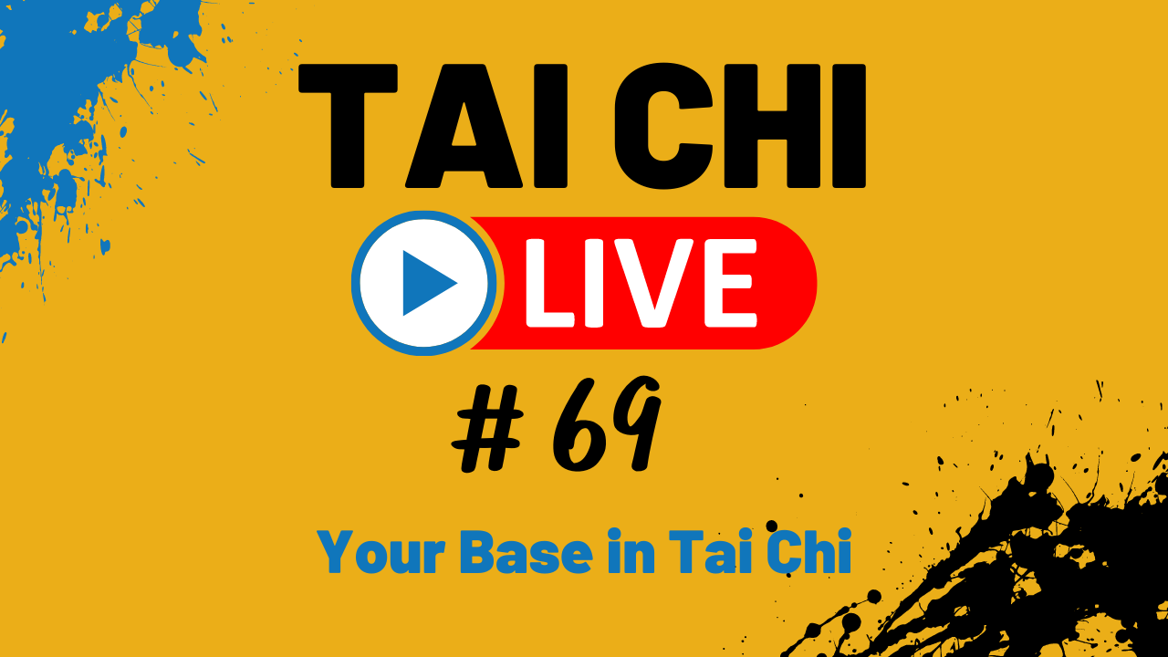 Ep. 69 Tai Chi LIVE --- Your Base in Tai Chi