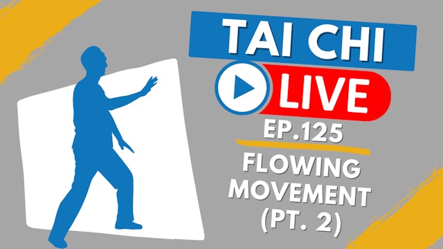 Ep.125 Tai Chi Live --- Flowing Movement (Part 2)