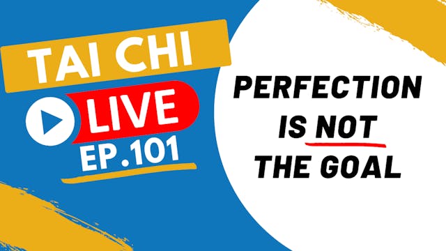 Ep.101 Tai Chi Live --- Perfection is...