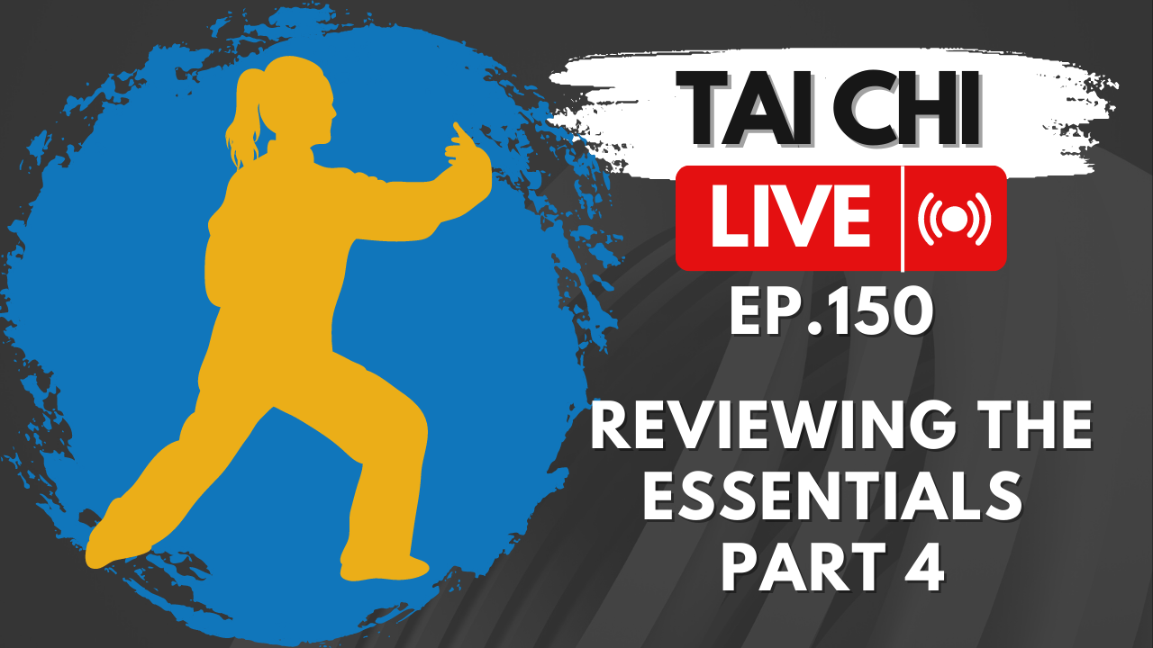 Ep.150 Tai Chi LIVE — Reviewing the Essentials Part 4: Substantial and Insubstantial