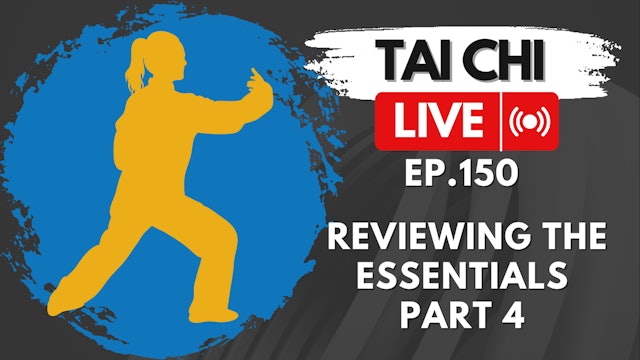 Ep.150 Tai Chi LIVE — Reviewing the Essentials Part 4: Substantial and Insubstantial