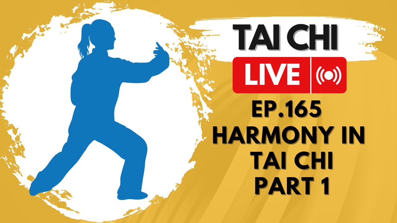 Ep.165 Tai Chi LIVE — Harmony in Tai Chi, Part 1
