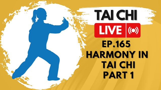Ep.165 Tai Chi LIVE — Harmony in Tai Chi, Part 1