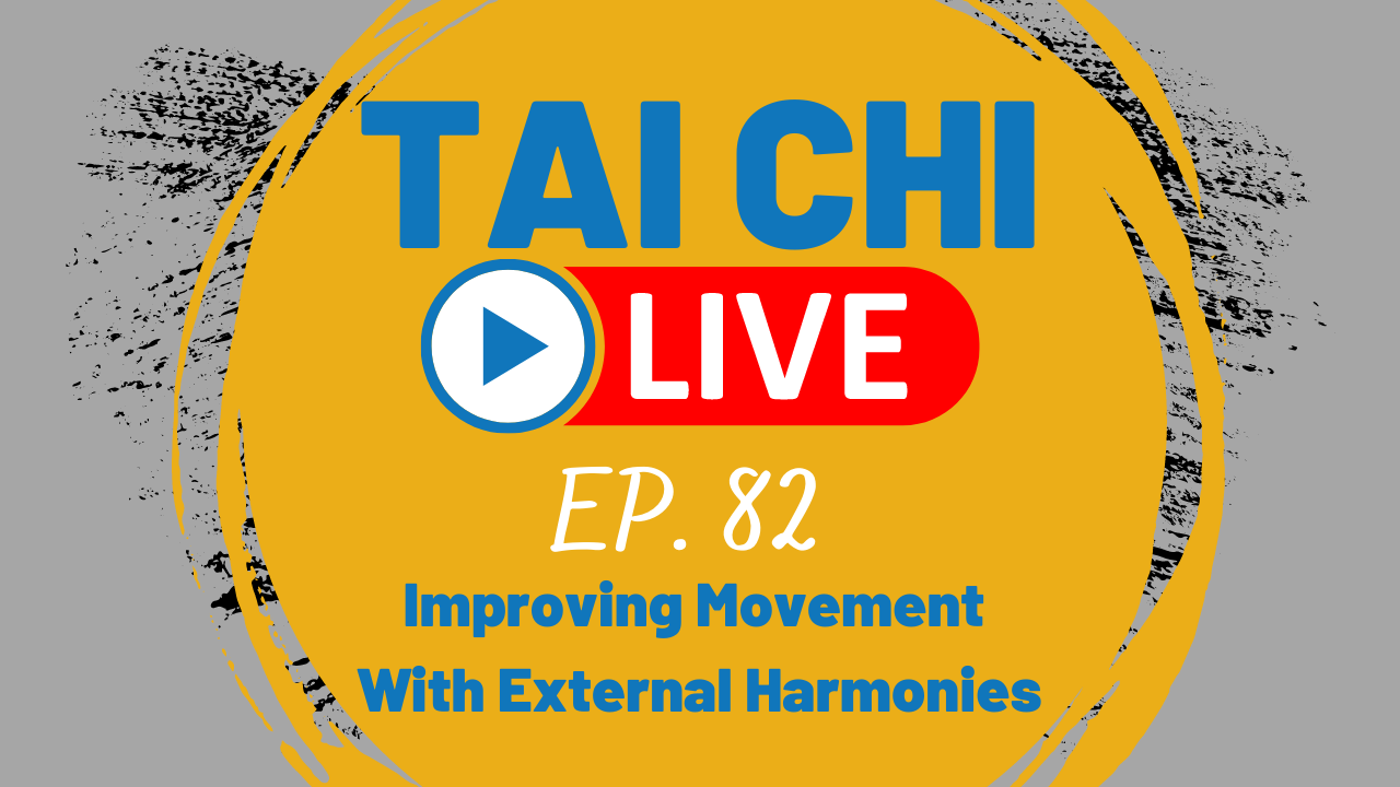 Ep.82 Tai Chi LIVE --- Improving Movement with the External Harmonies