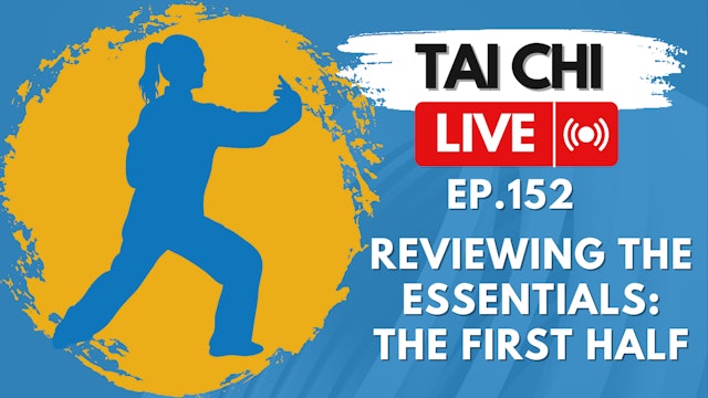 Ep.152 Tai Chi LIVE — Reviewing the Essentials: The First Half