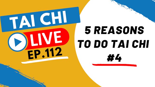 Ep.112 Tai Chi Live --- 5 Reasons to ...