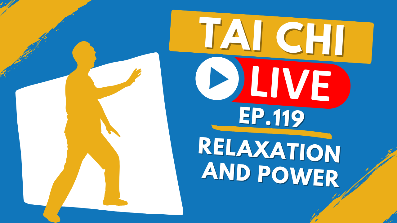 Ep.119 Tai Chi Live --- Relaxation and Power 