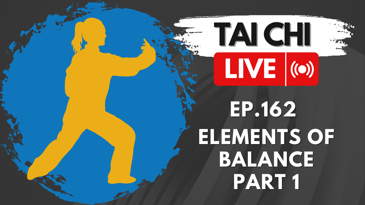 Ep.162 Tai Chi LIVE — Elements of Balance, part 1