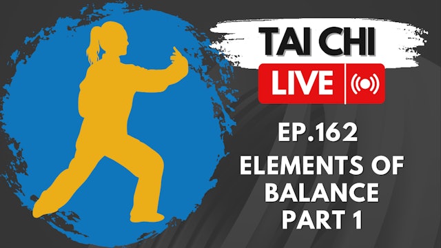 Ep.162 Tai Chi LIVE — Elements of Balance, part 1