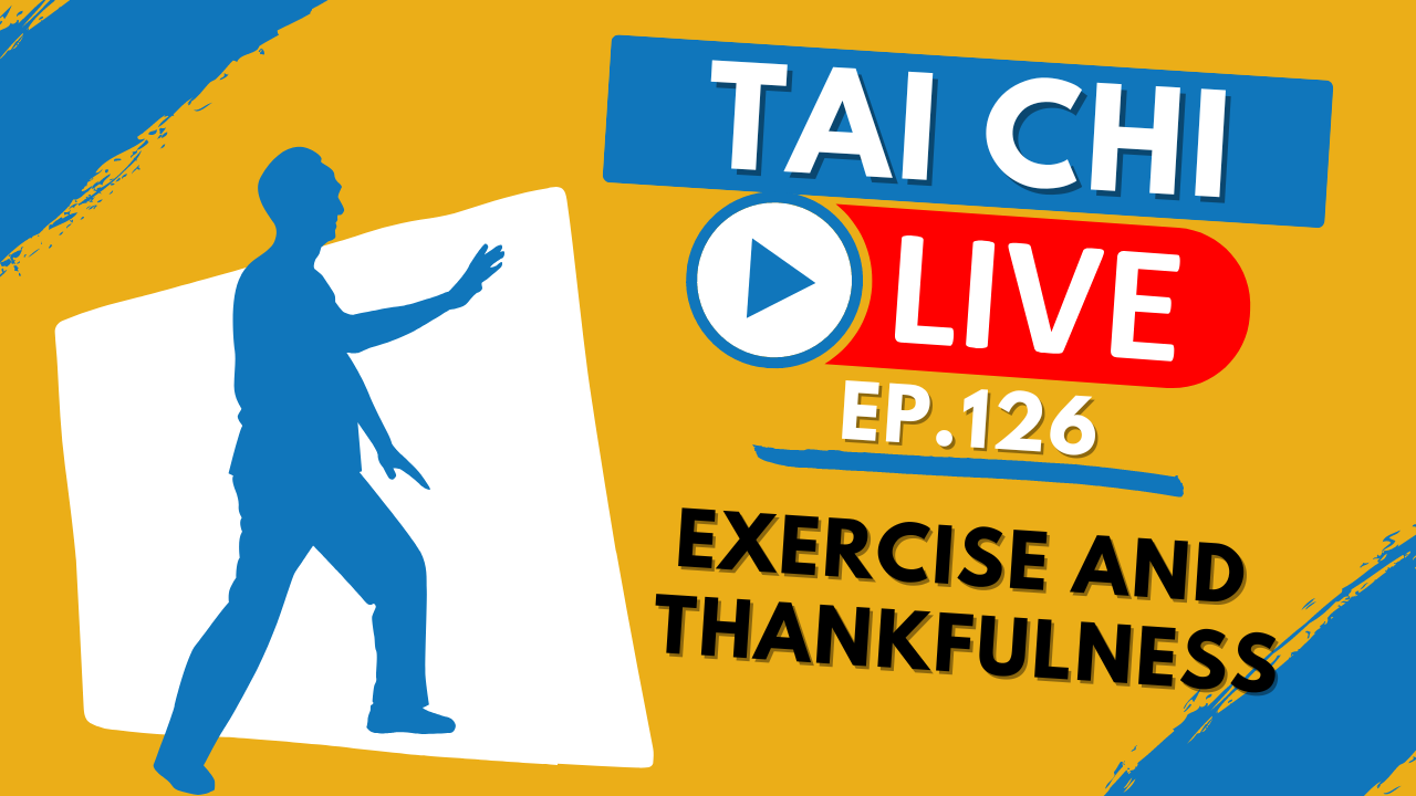 Ep.126 Tai Chi Live --- Exercise and Thankfulness 