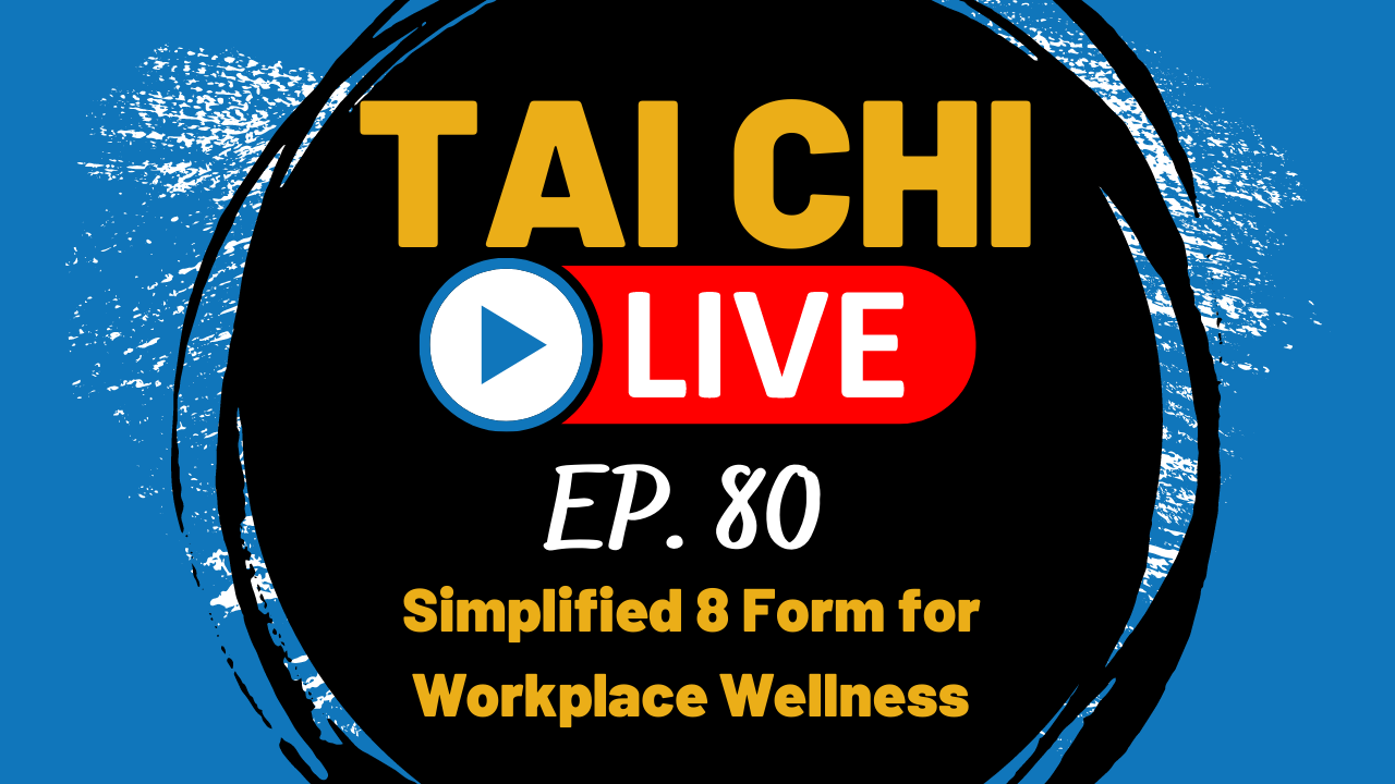 Ep.80 Tai Chi LIVE --- Simplified 8 Form for Workplace Wellness
