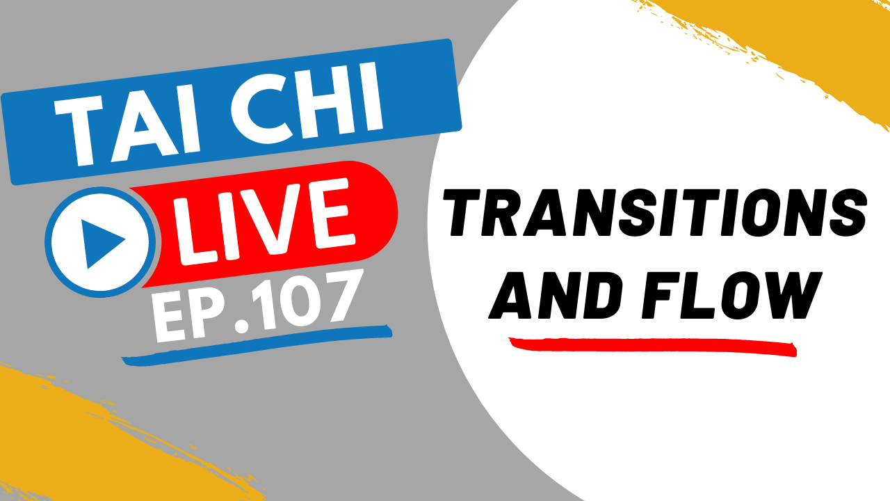 Ep.107 Tai Chi Live --- Transitions and Flow 