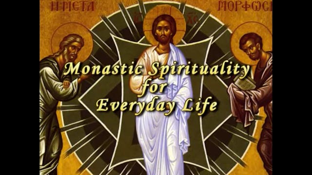 OL13-5. Monasticism for Every Day Lif...