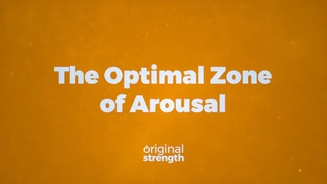 The Optimal Zone of Arousal
