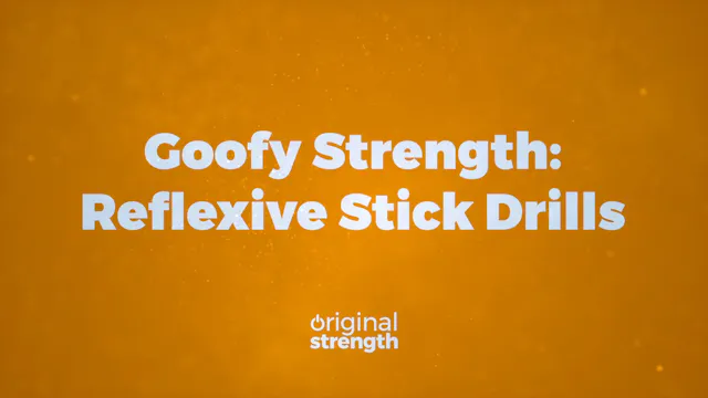Goofy Strength - Reflexive Stick Drills