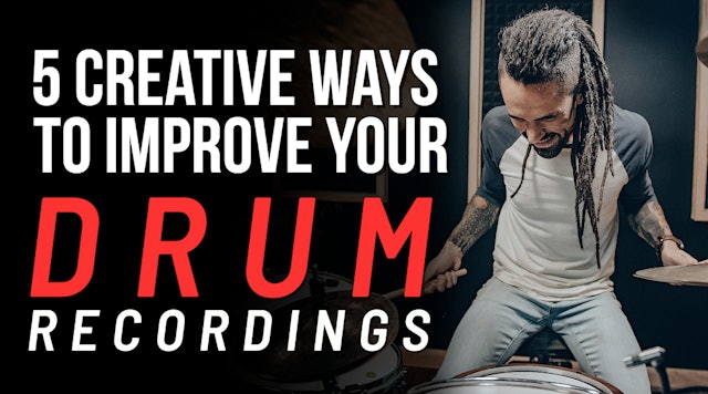 5 Creative Ways To Improve Your Drum Sound