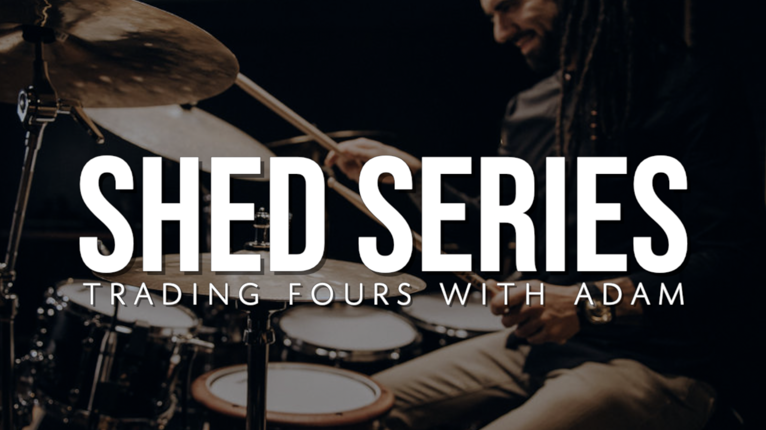 The Shed Series | Trading Fours with Adam