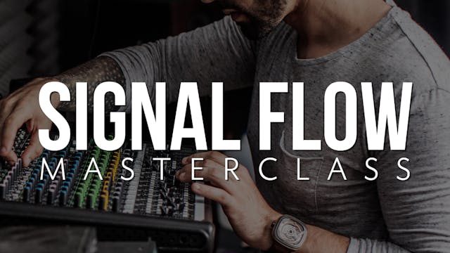 Signal Flow Masterclass