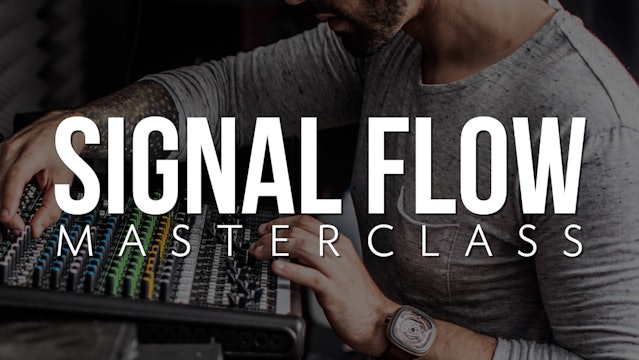 Signal Flow Masterclass