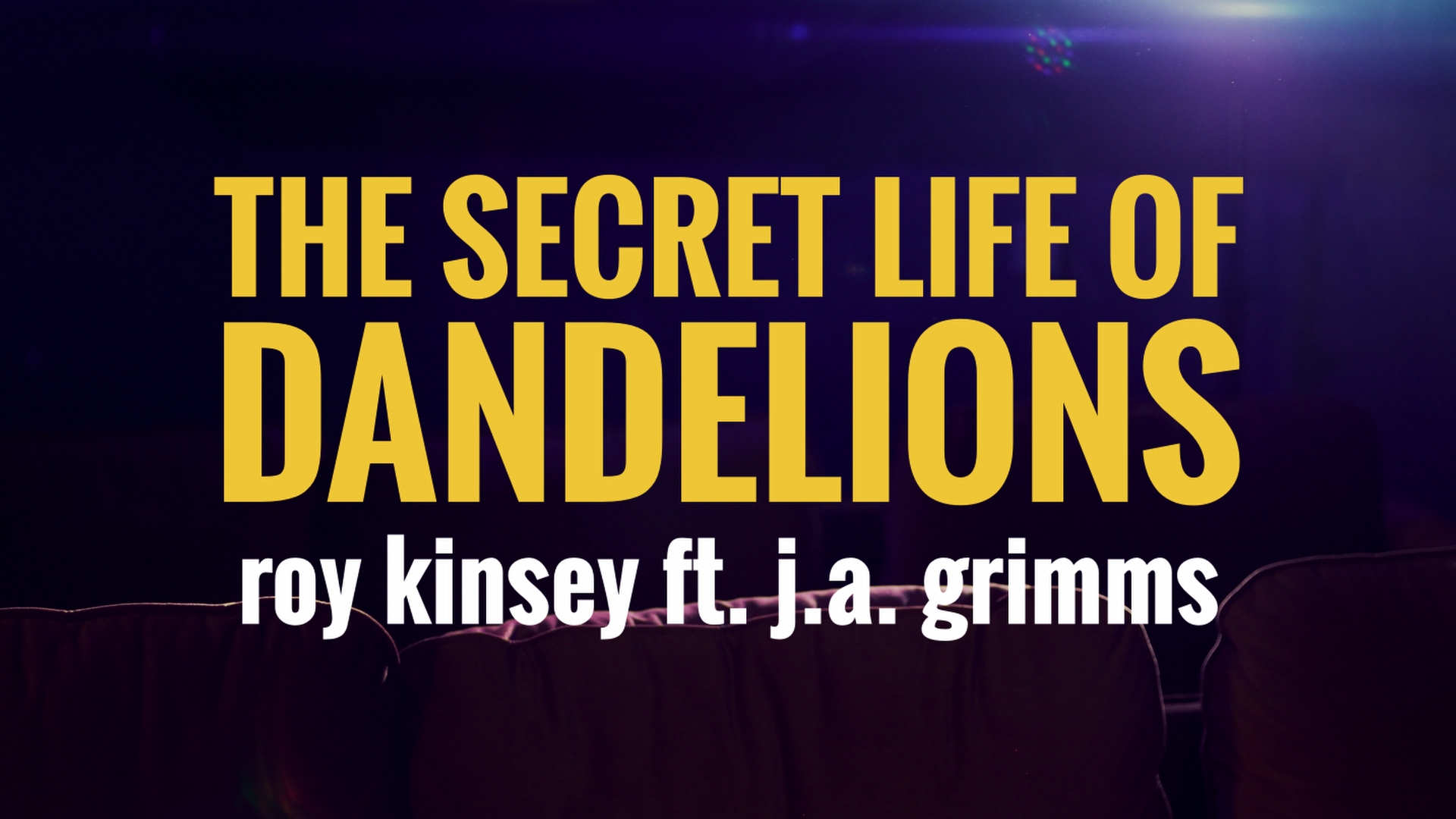 Roy Kinsey ft. J.A. Grimms: The Secret Life of Dandelions