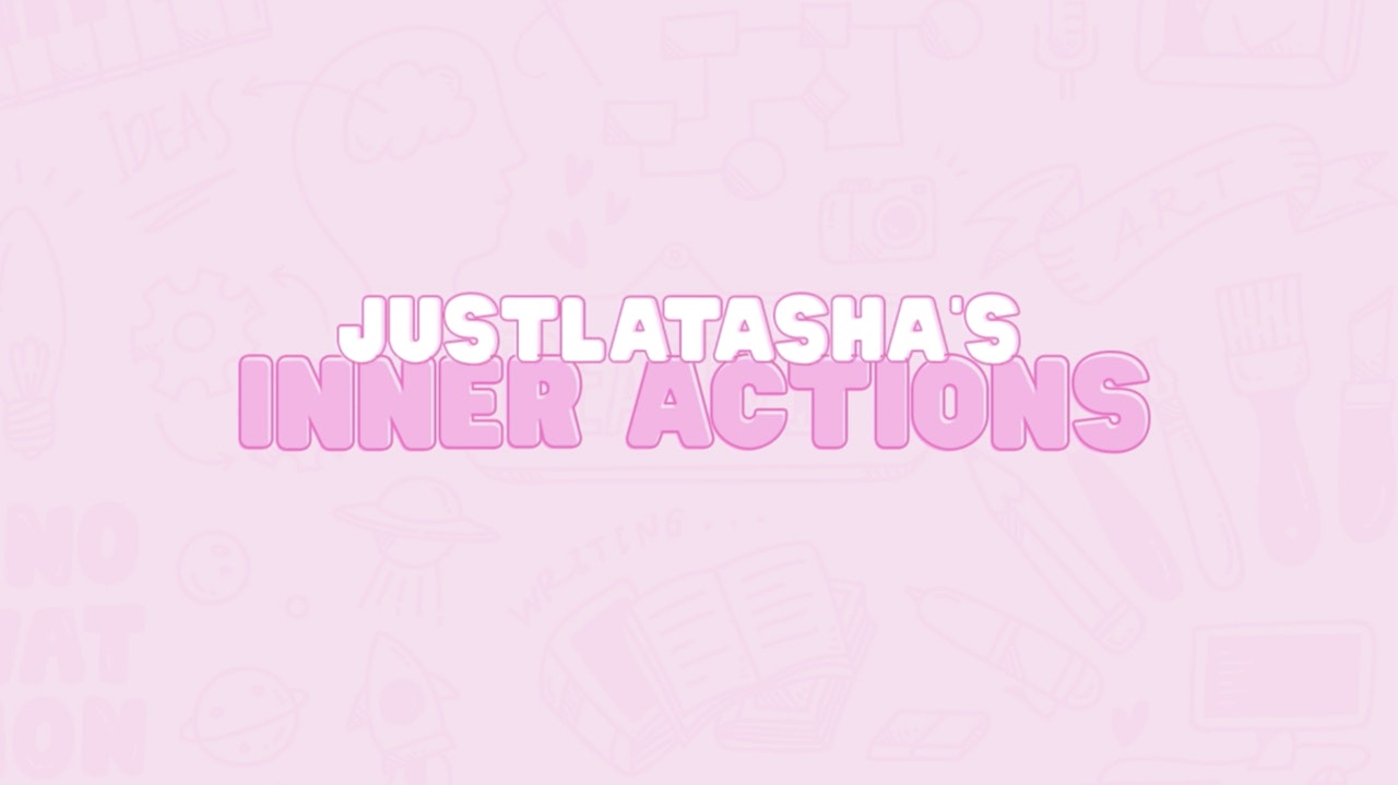 JustLatasha's Inner Actions