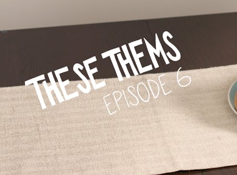 These Thems (S1, E6)