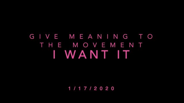 Give Meaning to the Movement- I Want It