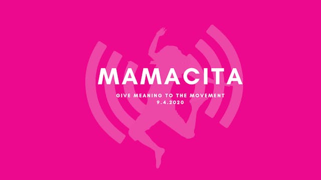 Give Meaning to the Movement- MAMACITA