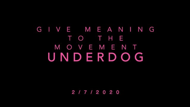 Give Meaning to the Movement- Underdog