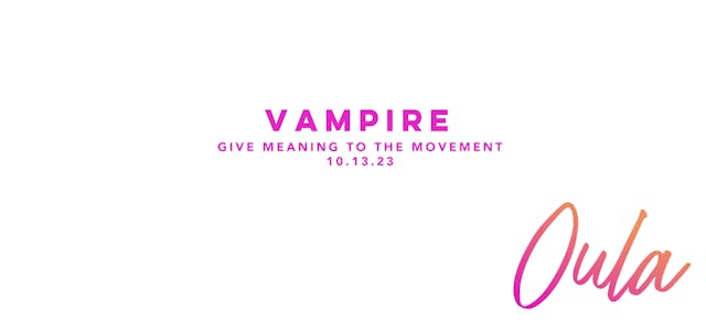 Give Meaning to the Movement | vampire