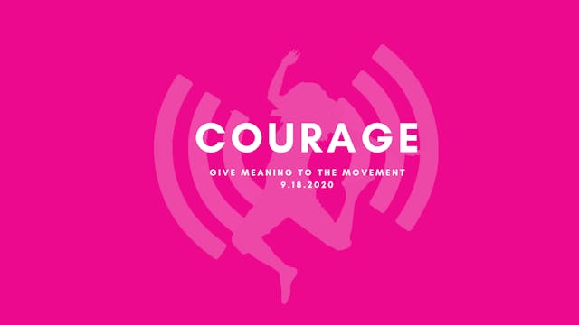 Give Meaning to the Movement - Courage