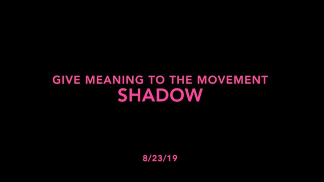 Give Meaning to the Movement- Shadow